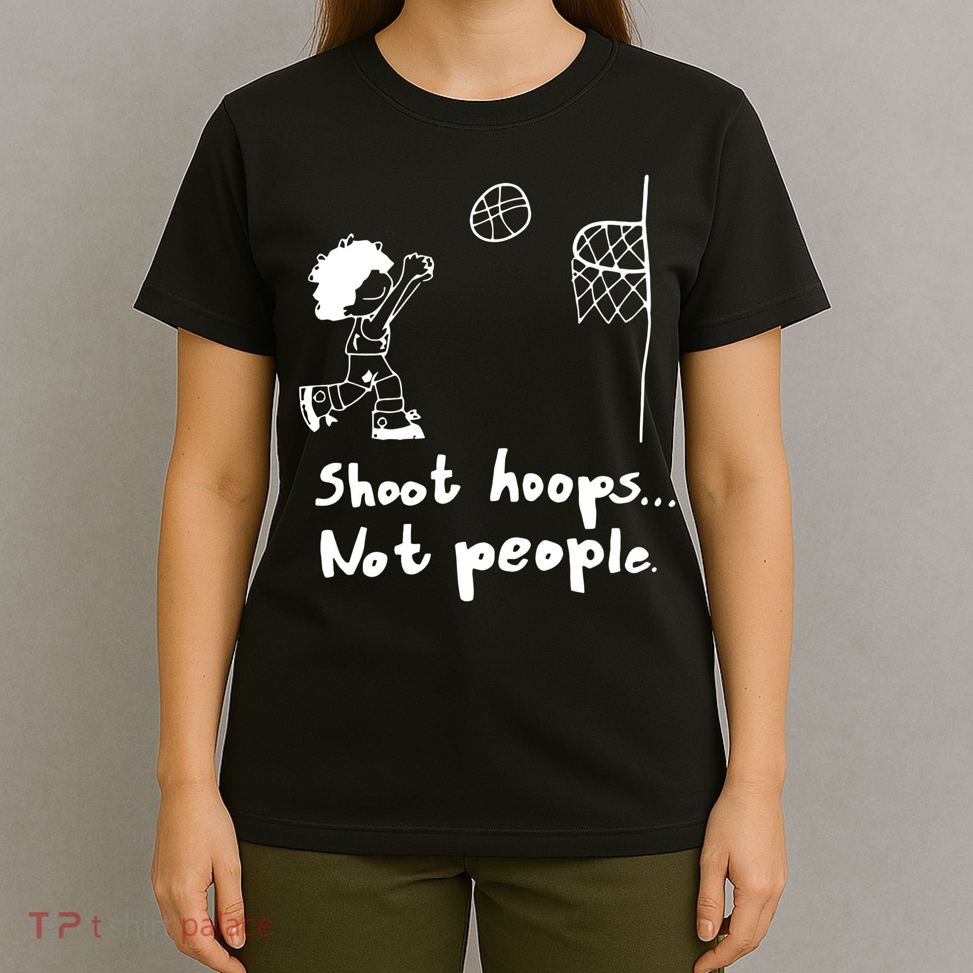Shoot Hoops Not People T-Shirt