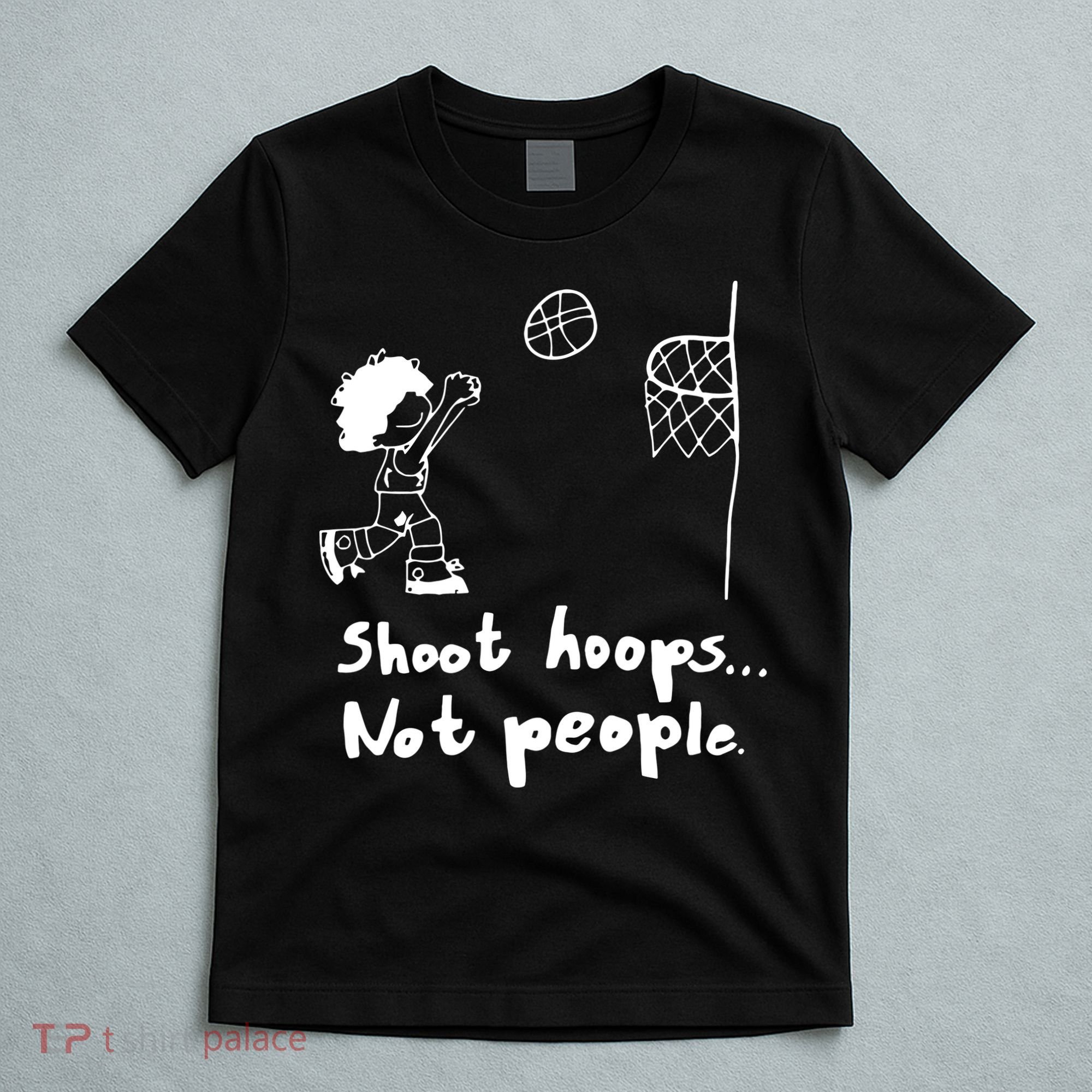 Shoot Hoops Not People T-Shirt