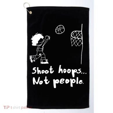 Shoot Hoops Not People Golf Towel