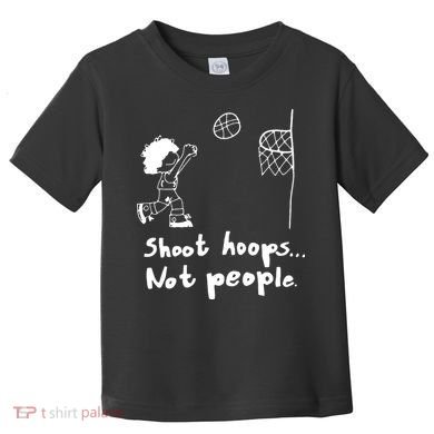 Shoot Hoops Not People Toddler T-Shirt