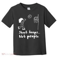 Shoot Hoops Not People Toddler T-Shirt thumb 0