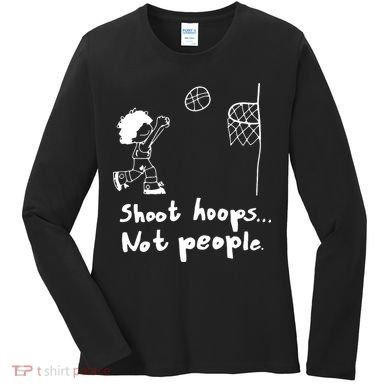 Shoot Hoops Not People Women's Long Sleeve Shirt