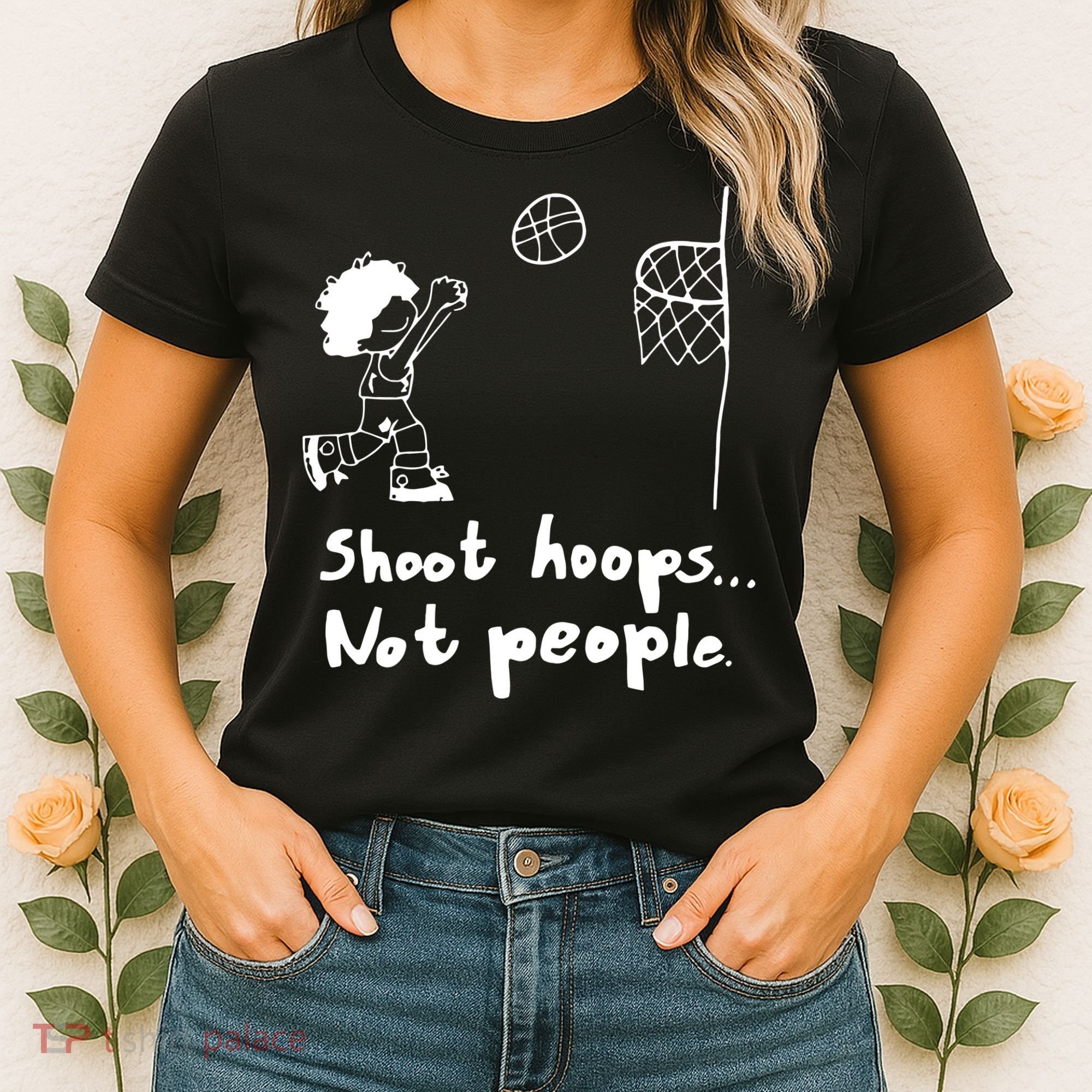 Shoot Hoops Not People Women's T-Shirt