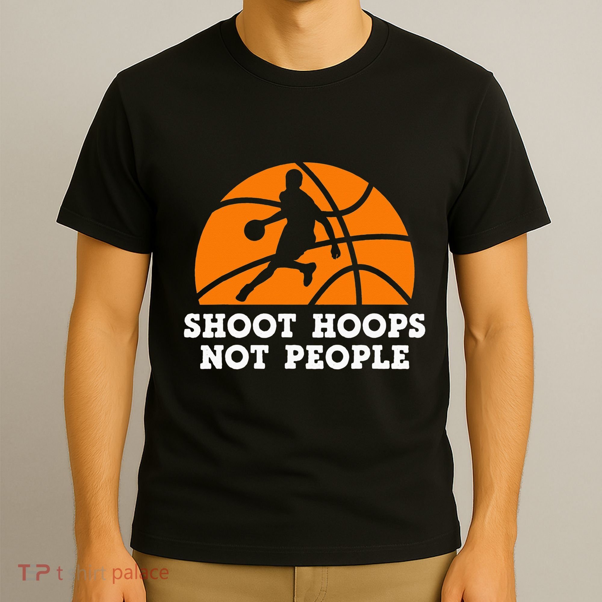Shoot Hoops Not People Basketball Ball Game Dribbling T-Shirt
