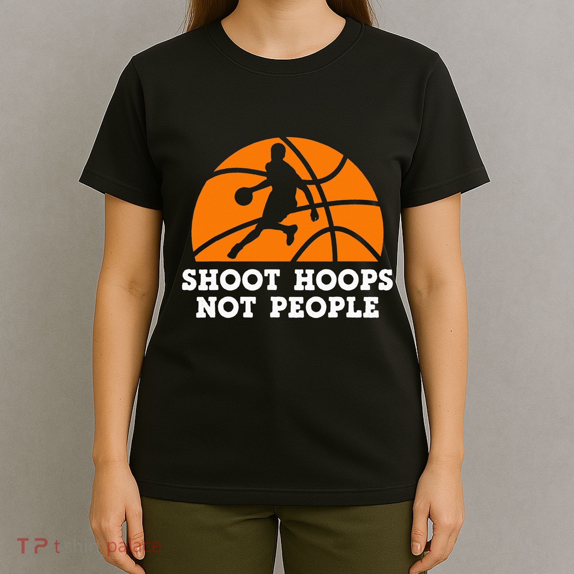 Shoot Hoops Not People Basketball Ball Game Dribbling T-Shirt