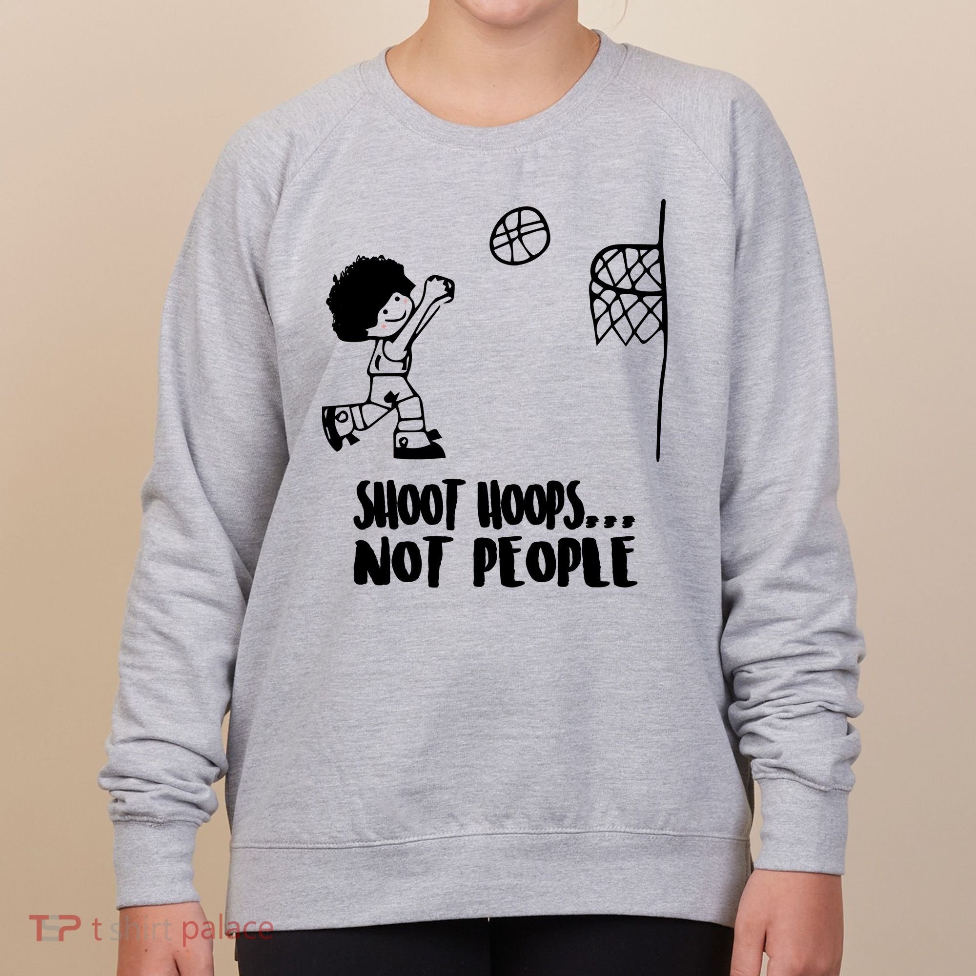 SHOOT HOOPS NOT PEOPLE Trending Quote Basketball Women's Sweatshirt