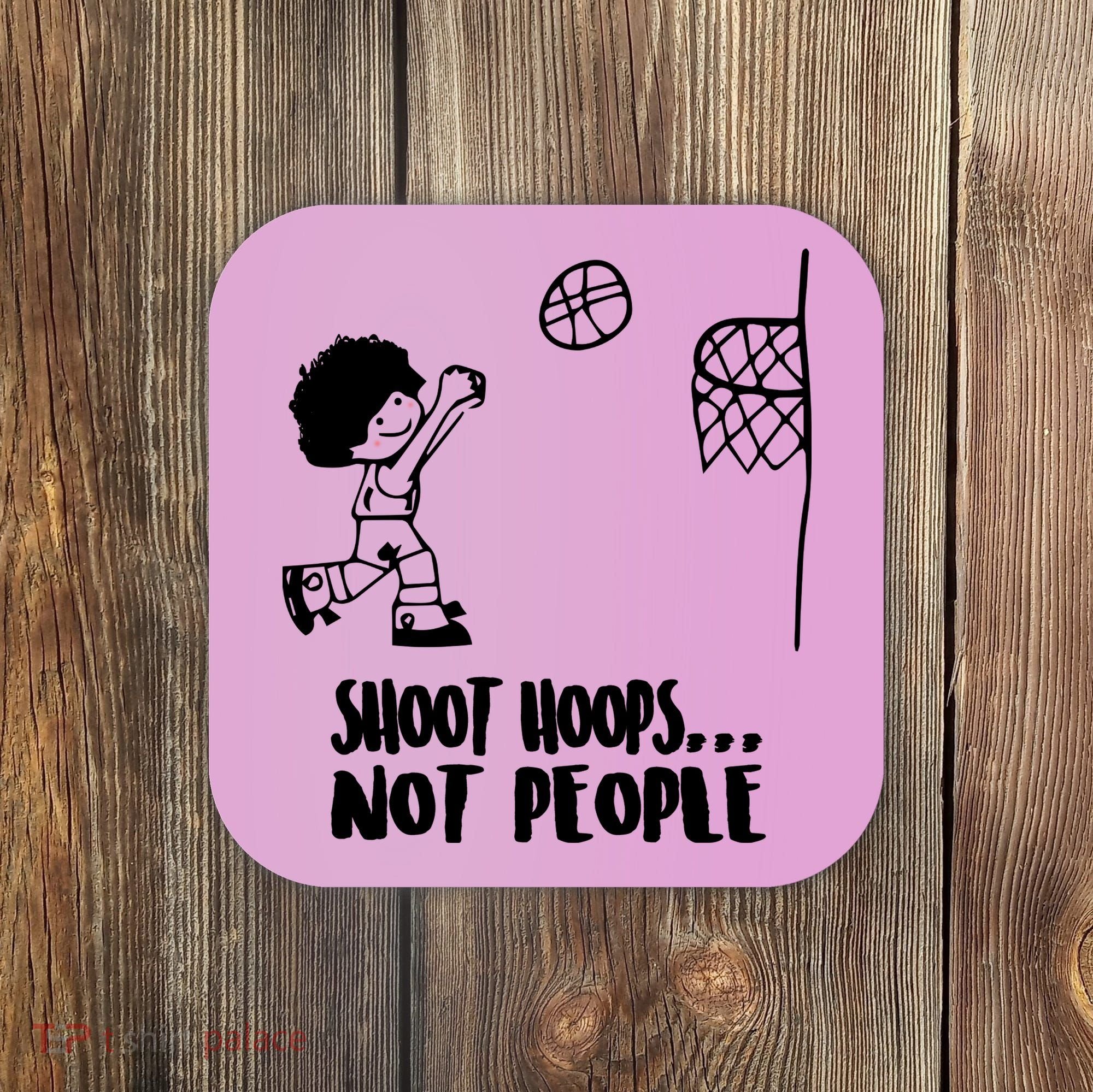 SHOOT HOOPS NOT PEOPLE Trending Quote Basketball Coaster