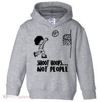 SHOOT HOOPS NOT PEOPLE Trending Quote Basketball Toddler Hoodie thumb 0