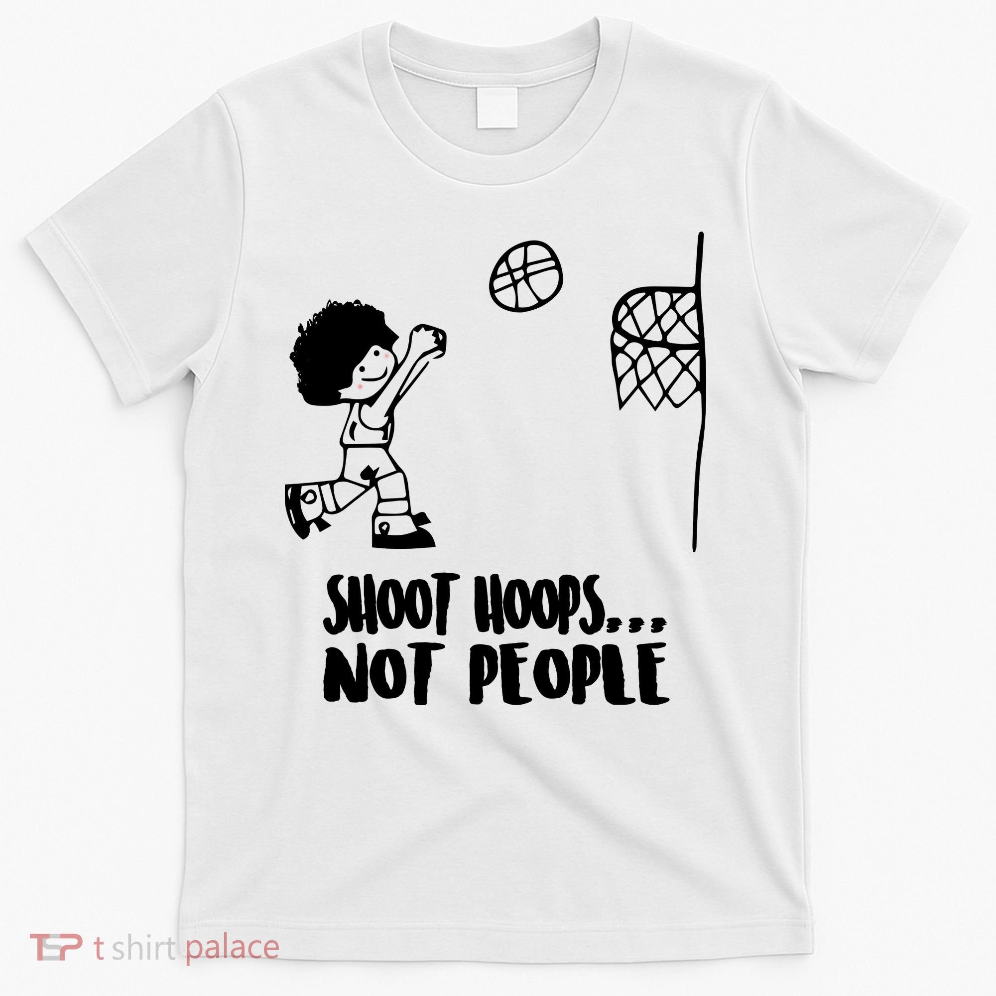 SHOOT HOOPS NOT PEOPLE Trending Quote Basketball T-Shirt