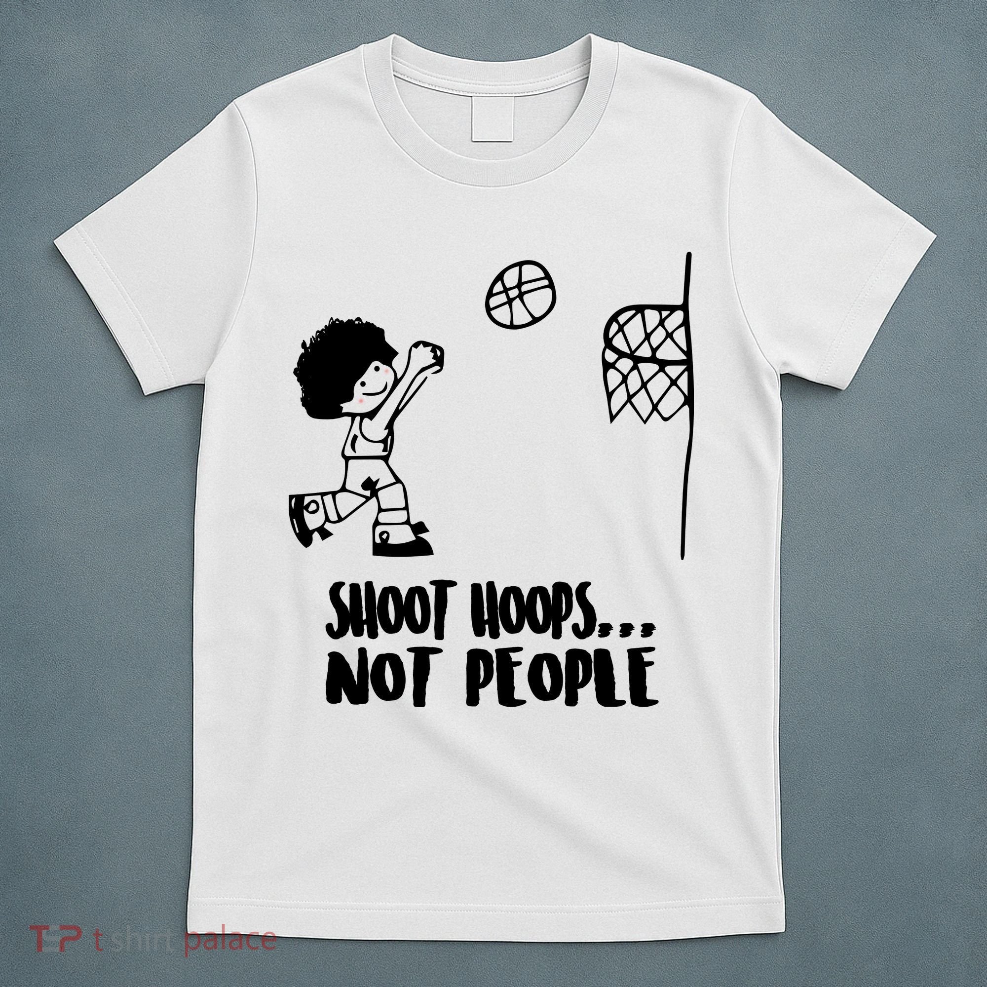 SHOOT HOOPS NOT PEOPLE Trending Quote Basketball T-Shirt