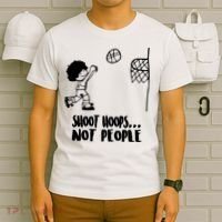 SHOOT HOOPS NOT PEOPLE Trending Quote Basketball T-Shirt thumb 6