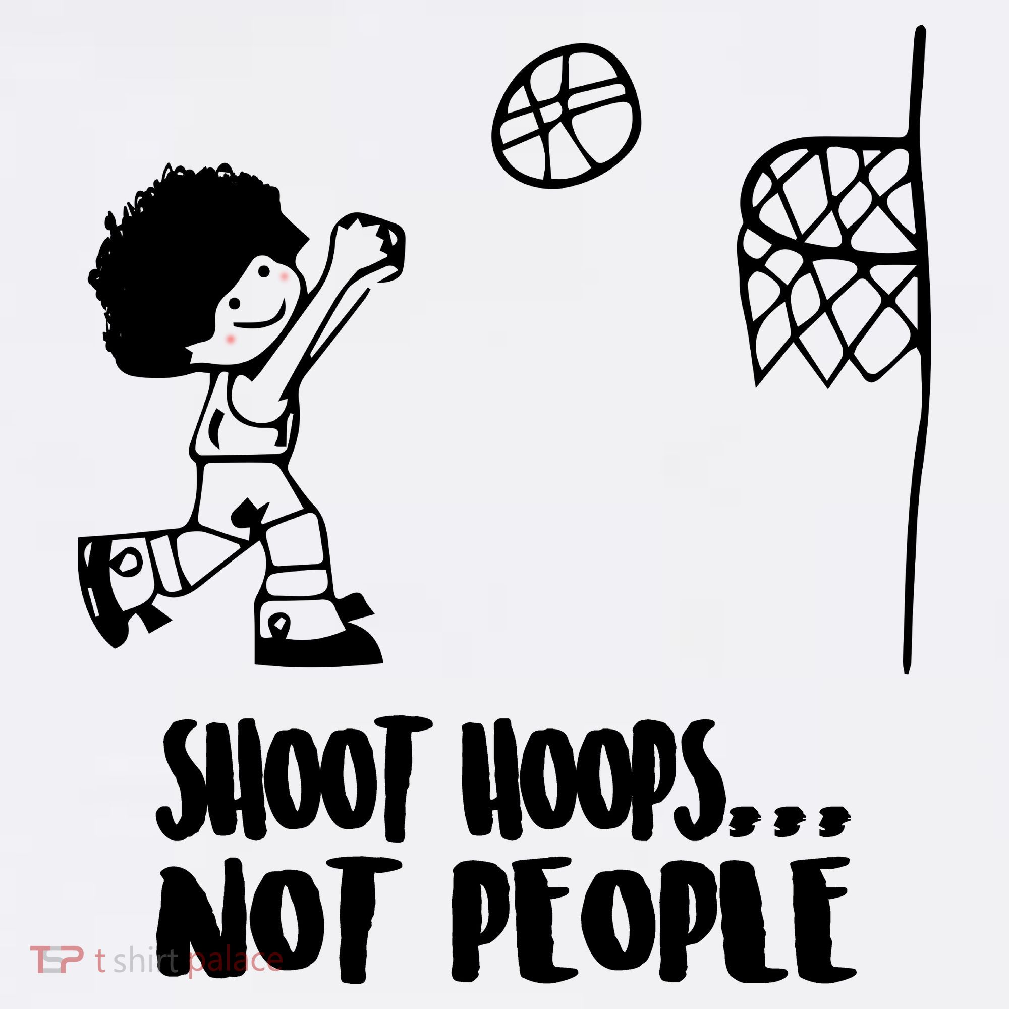 SHOOT HOOPS NOT PEOPLE Trending Quote Basketball T-Shirt