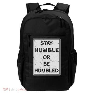 Stay Humble Or Be Humbled For People Live Positive Life Backpack