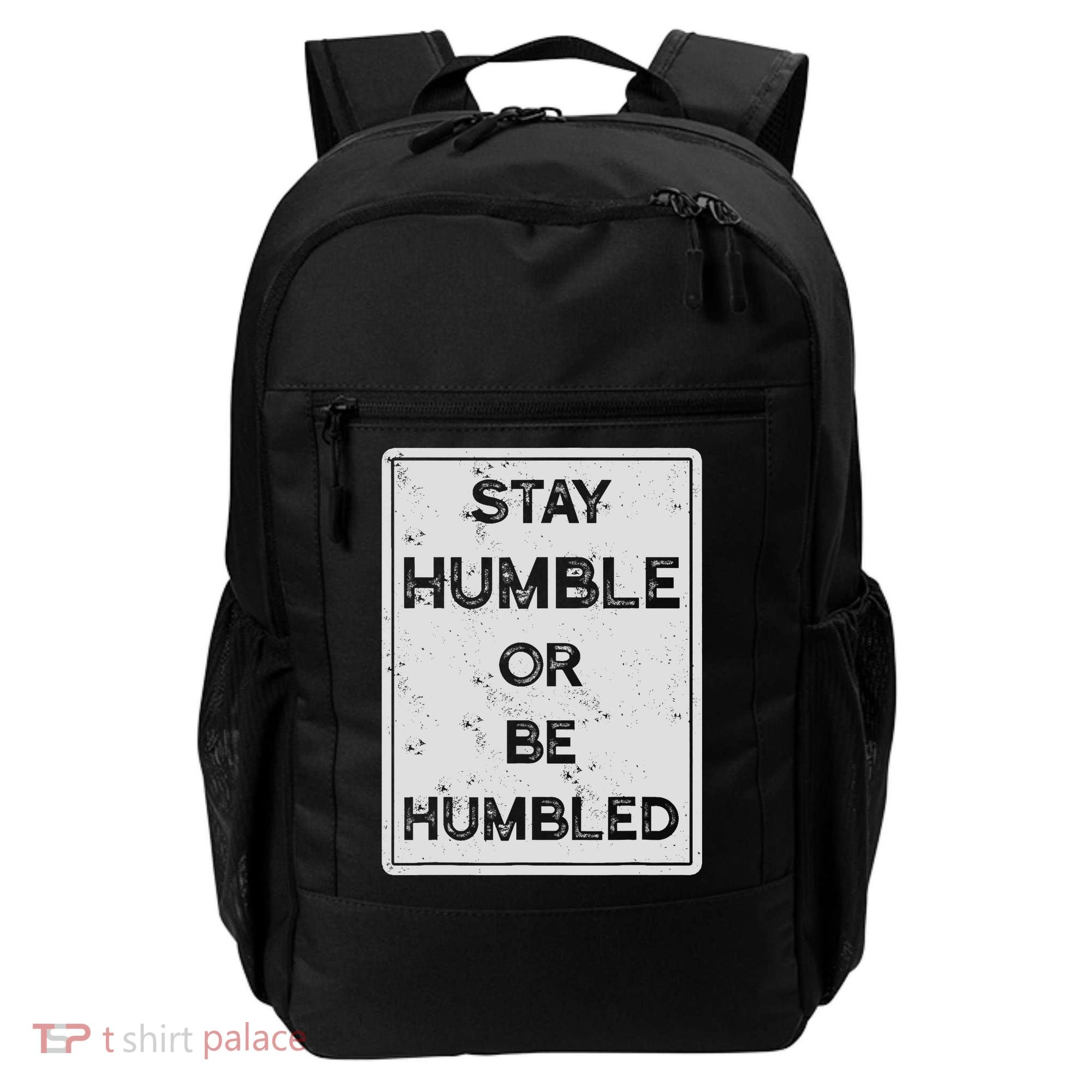 Stay Humble Or Be Humbled For People Live Positive Life Backpack