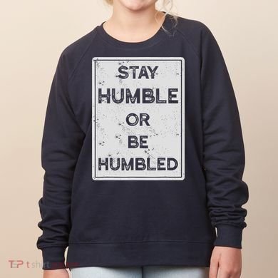 Stay Humble Or Be Humbled For People Live Positive Life Women's Sweatshirt