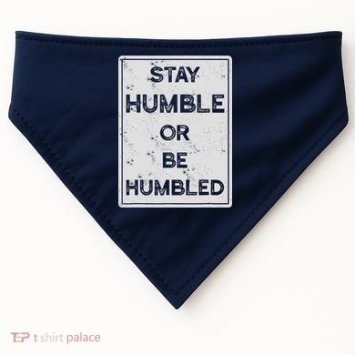 Stay Humble Or Be Humbled For People Live Positive Life USA-Made Doggie Bandana