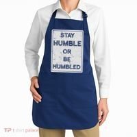 Stay Humble Or Be Humbled For People Live Positive Life Apron thumb 2