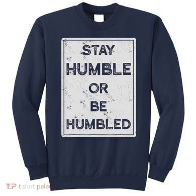 Stay Humble Or Be Humbled For People Live Positive Life Sweatshirt