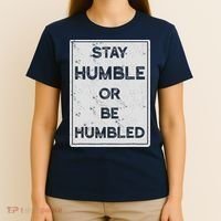 Stay Humble Or Be Humbled For People Live Positive Life T-Shirt thumb 4