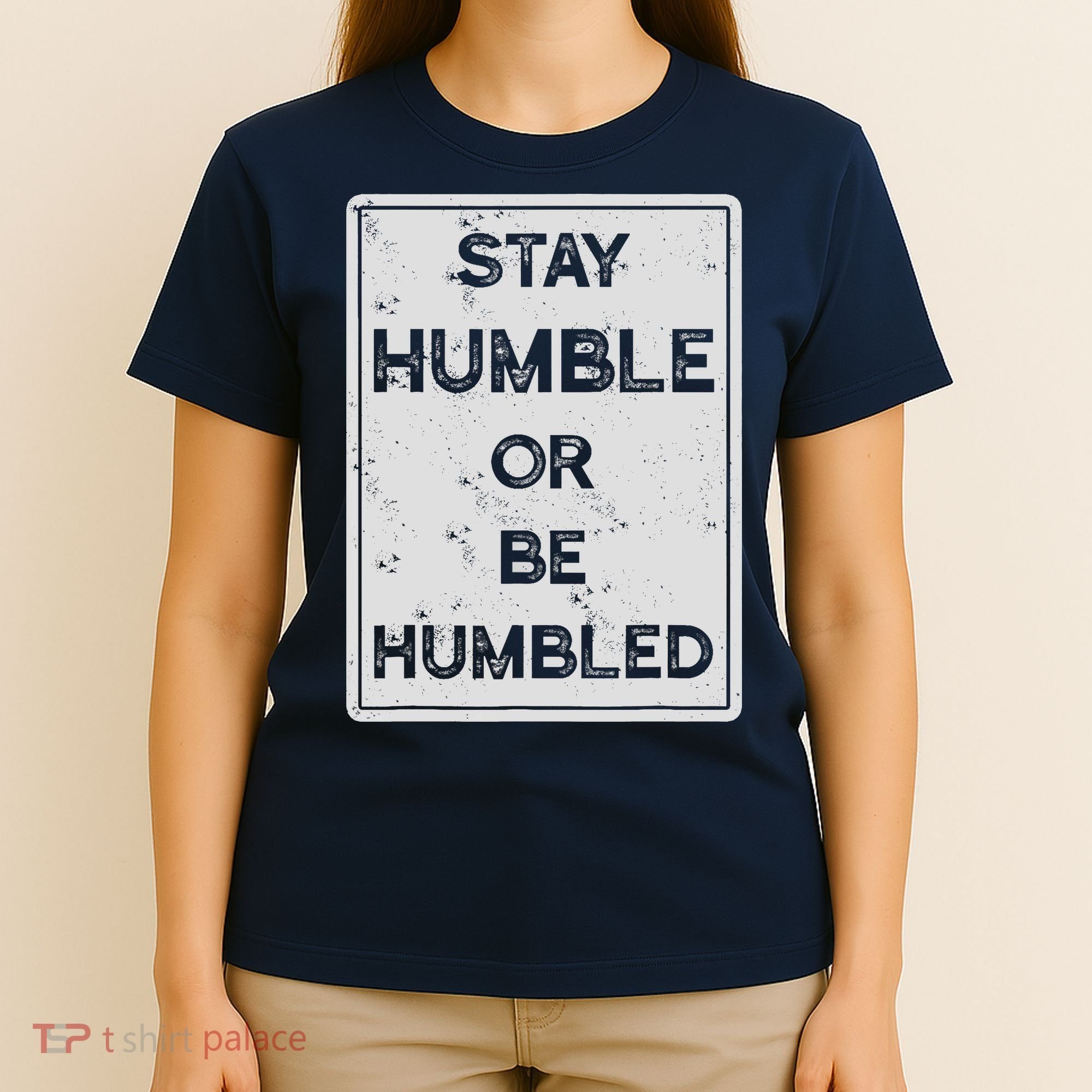 Stay Humble Or Be Humbled For People Live Positive Life T-Shirt