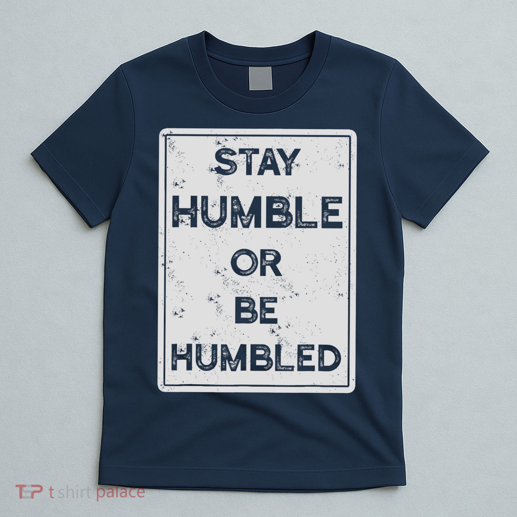 Stay Humble Or Be Humbled For People Live Positive Life T-Shirt
