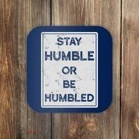 Stay Humble Or Be Humbled For People Live Positive Life Coaster thumb 0