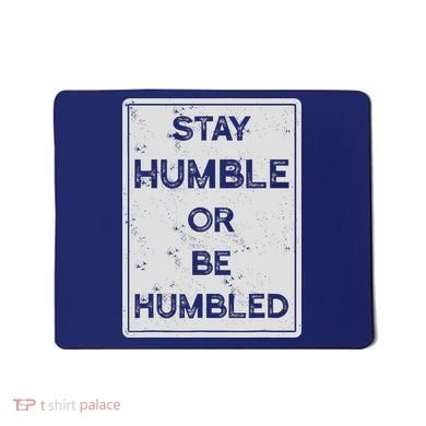 Stay Humble Or Be Humbled For People Live Positive Life Mousepad