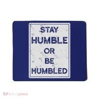 Stay Humble Or Be Humbled For People Live Positive Life Mousepad thumb 0