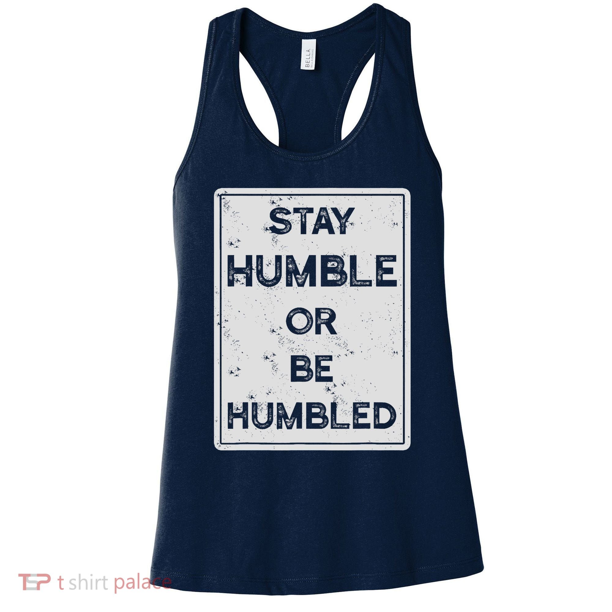 Stay Humble Or Be Humbled For People Live Positive Life Women's Tank Top