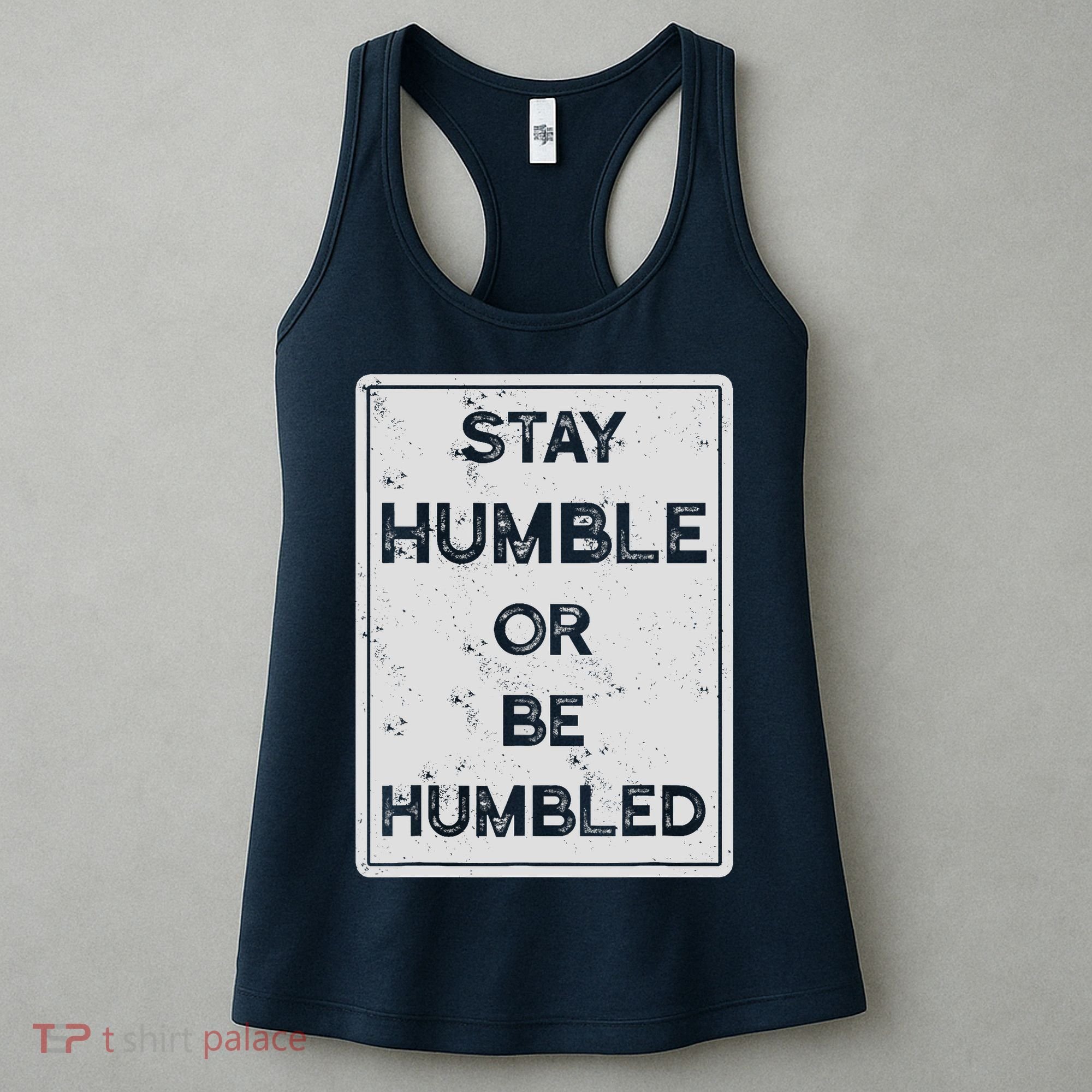 Stay Humble Or Be Humbled For People Live Positive Life Women's Tank Top