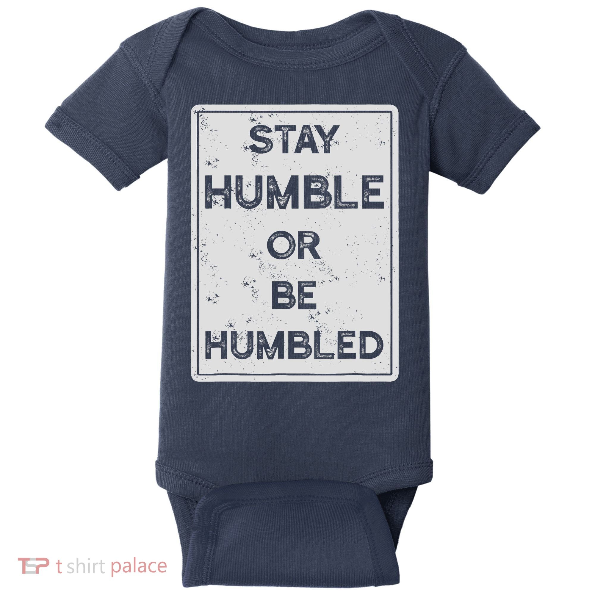 Stay Humble Or Be Humbled For People Live Positive Life Baby Bodysuit
