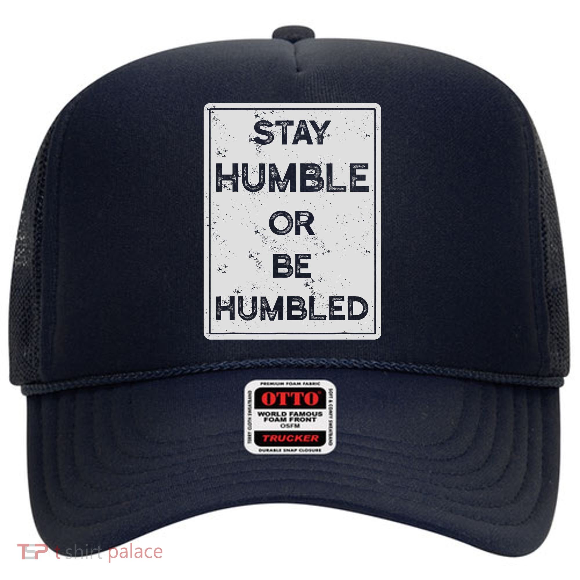 Stay Humble Or Be Humbled For People Live Positive Life Hat