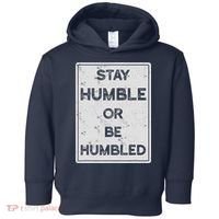 Stay Humble Or Be Humbled For People Live Positive Life Toddler Hoodie thumb 0
