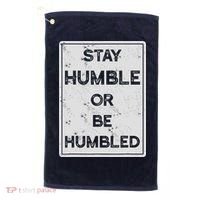 Stay Humble Or Be Humbled For People Live Positive Life Golf Towel thumb 0
