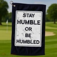 Stay Humble Or Be Humbled For People Live Positive Life Golf Towel thumb 1