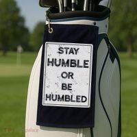 Stay Humble Or Be Humbled For People Live Positive Life Golf Towel thumb 2