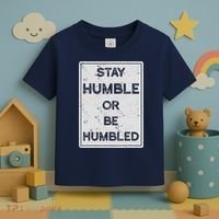 Stay Humble Or Be Humbled For People Live Positive Life Toddler T-Shirt thumb 3