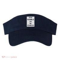 Stay Humble Or Be Humbled For People Live Positive Life Visor thumb 0