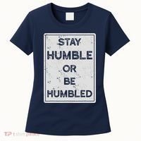 Stay Humble Or Be Humbled For People Live Positive Life Women's T-Shirt thumb 0