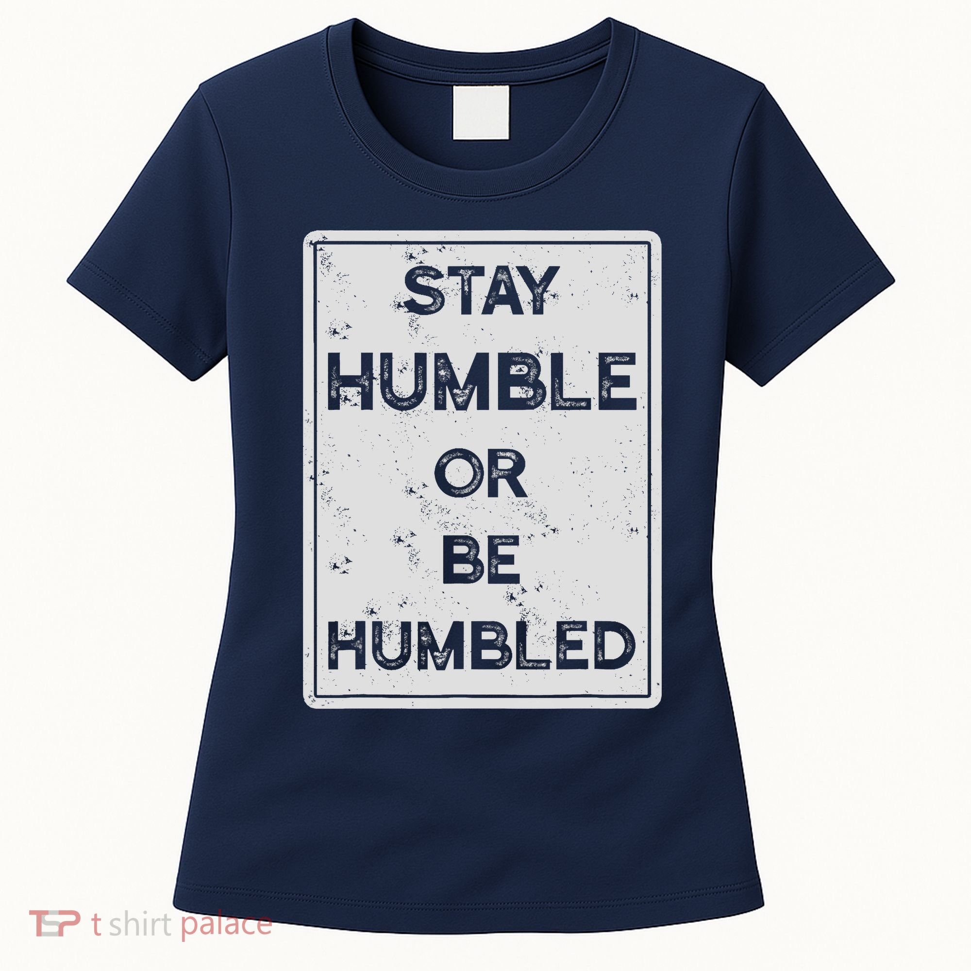 Stay Humble Or Be Humbled For People Live Positive Life Women's T-Shirt
