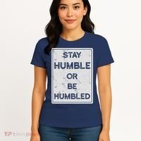 Stay Humble Or Be Humbled For People Live Positive Life Women's T-Shirt thumb 4