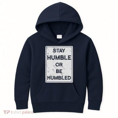 Stay Humble Or Be Humbled For People Live Positive Life Kids Hoodie