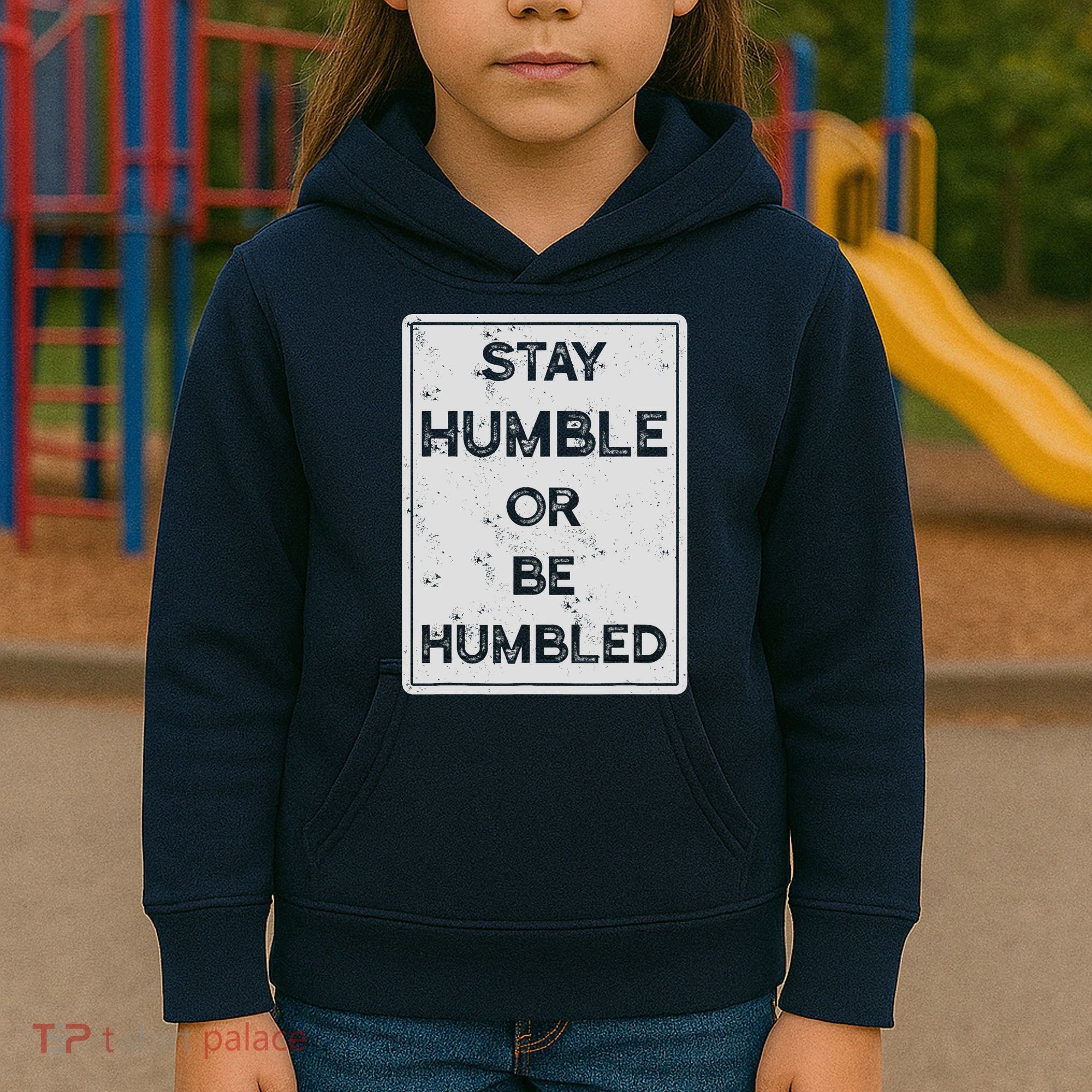 Stay Humble Or Be Humbled For People Live Positive Life Kids Hoodie