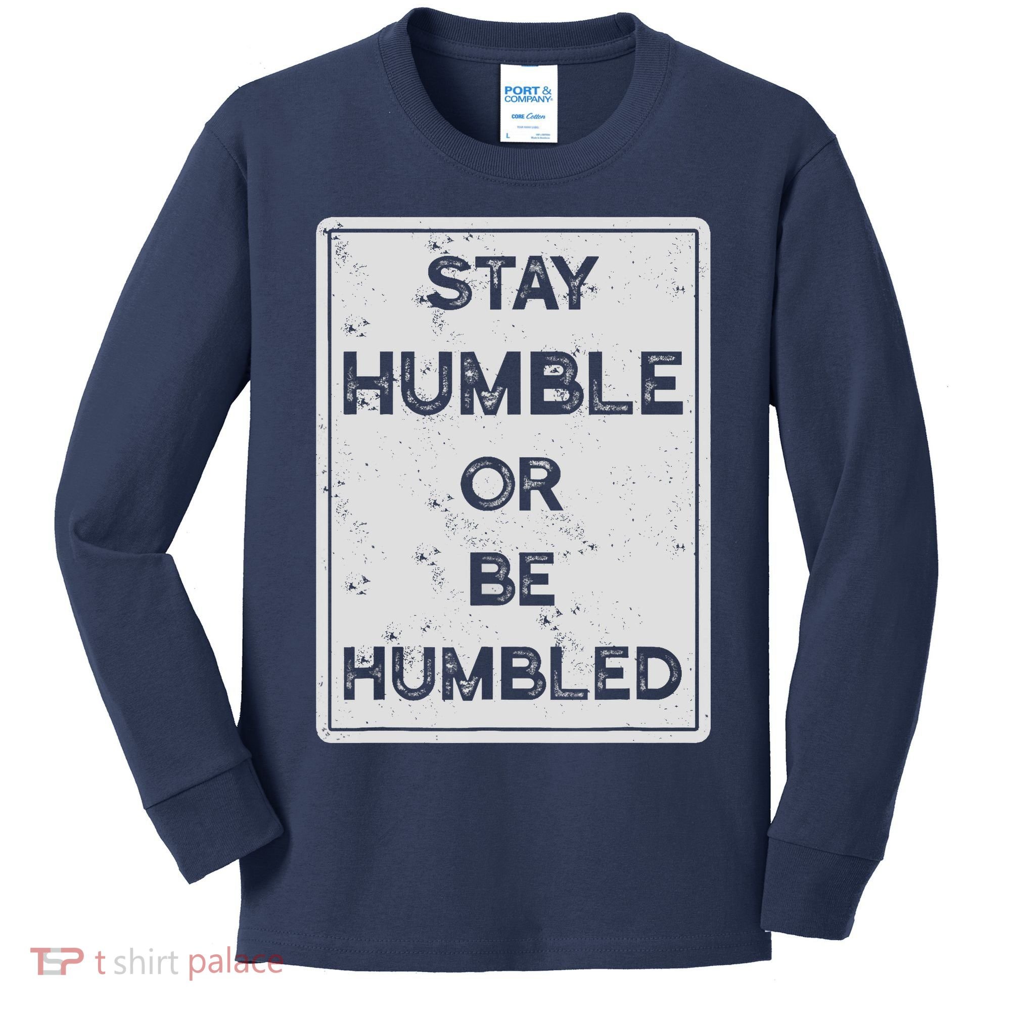 Stay Humble Or Be Humbled For People Live Positive Life Kids Long Sleeve Shirt