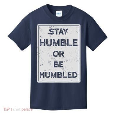 Stay Humble Or Be Humbled For People Live Positive Life Kids T-Shirt