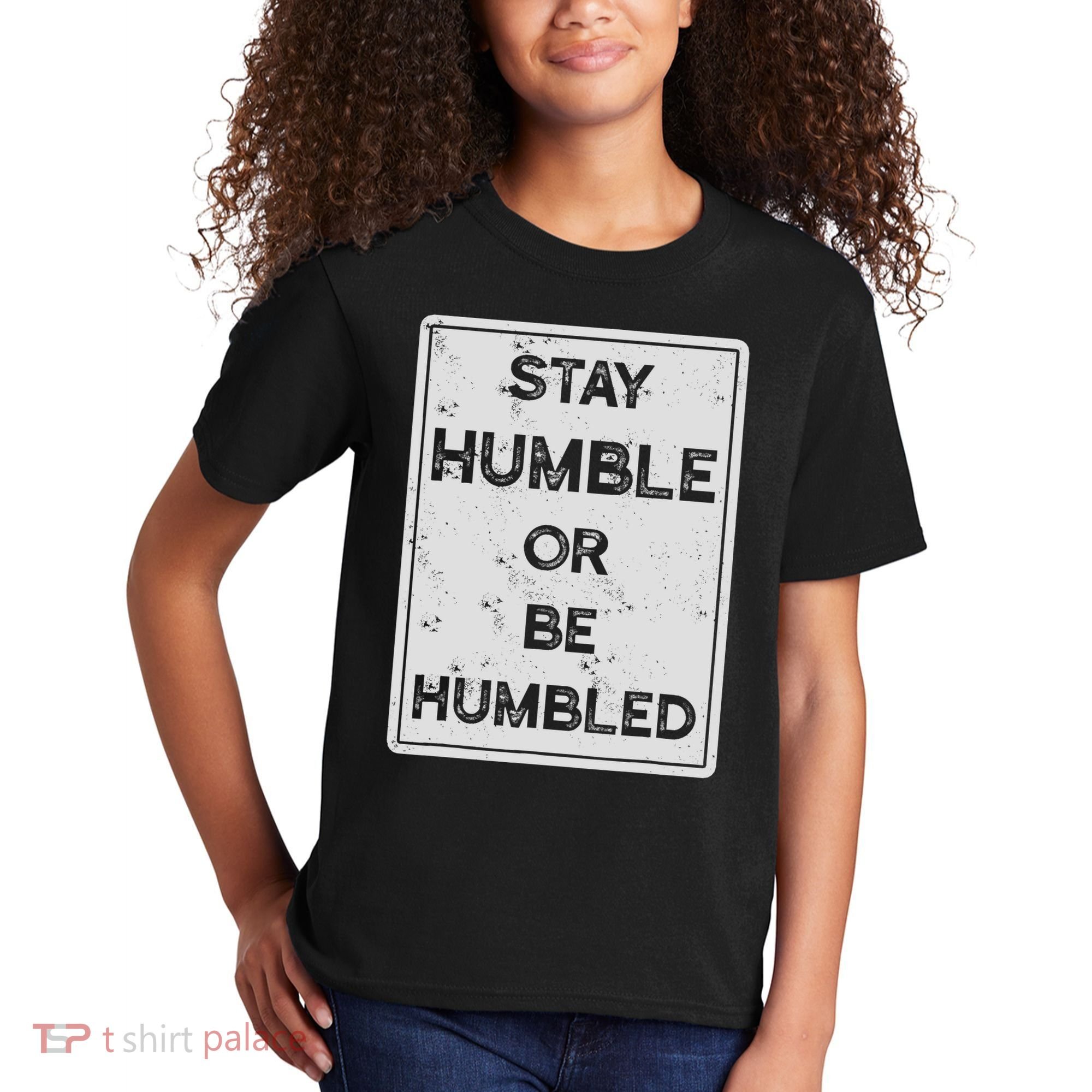 Stay Humble Or Be Humbled For People Live Positive Life Kids T-Shirt