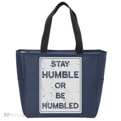 Stay Humble Or Be Humbled For People Live Positive Life Tote Bag