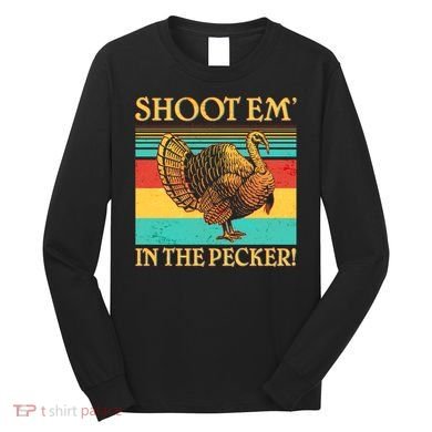 Shoot Em In the Pecker Long Sleeve Shirt
