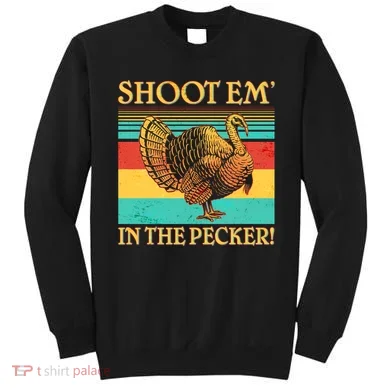 Shoot Em In the Pecker Sweatshirt