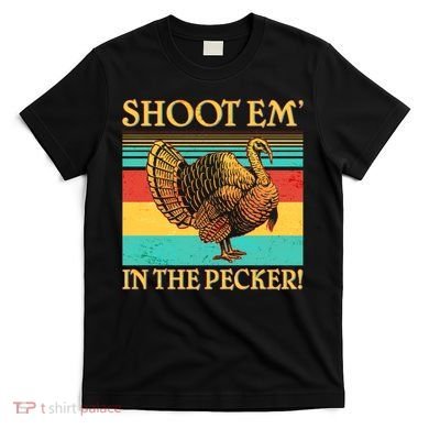 Shoot Em In the Pecker T-Shirt